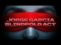Jorge Garcia - Blindfold Act